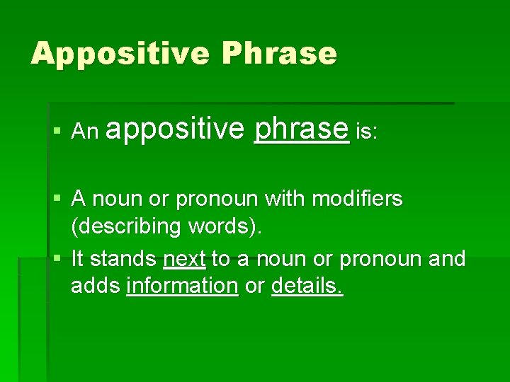 Appositive Phrase § An appositive phrase is: § A noun or pronoun with modifiers