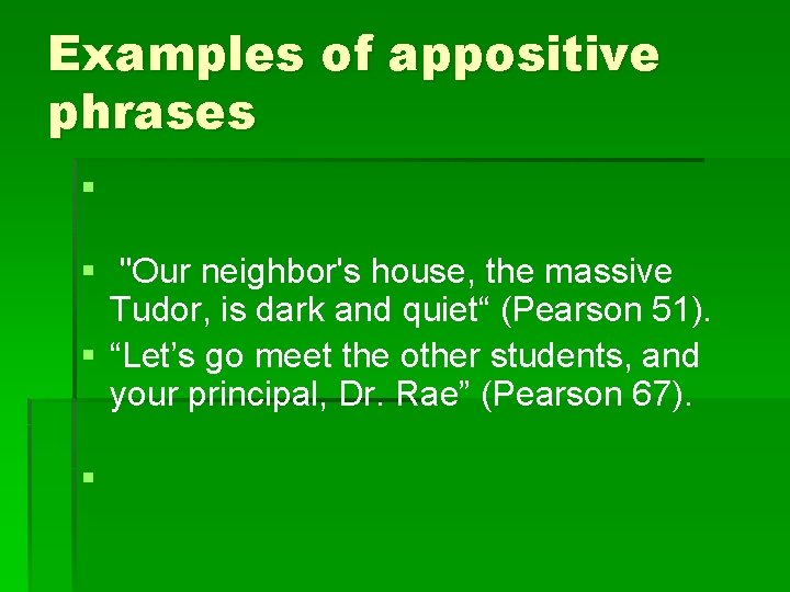 Examples of appositive phrases § § "Our neighbor's house, the massive Tudor, is dark