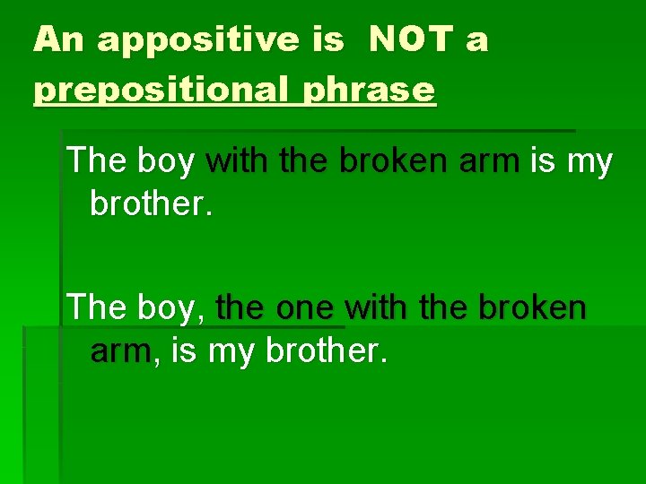 An appositive is NOT a prepositional phrase The boy with the broken arm is
