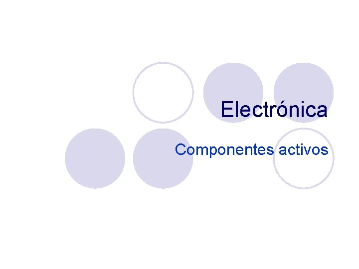 Electrónica Componentes activos 