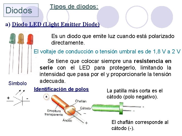 Diodos Tipos de diodos: a) Diodo LED (Light Emitter Diode) Es un diodo que