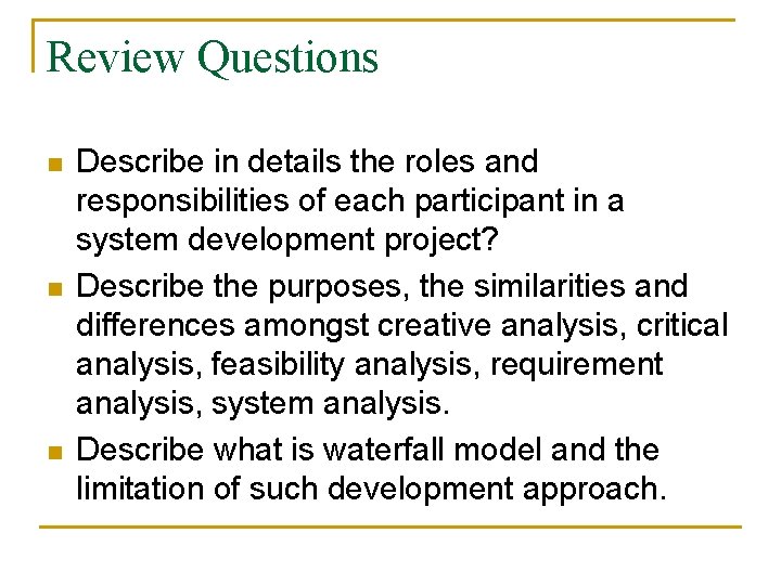 Review Questions n n n Describe in details the roles and responsibilities of each