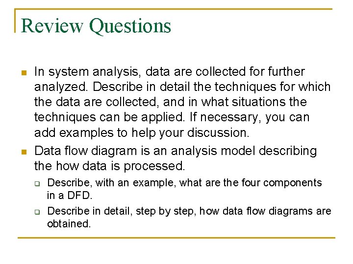 Review Questions n n In system analysis, data are collected for further analyzed. Describe