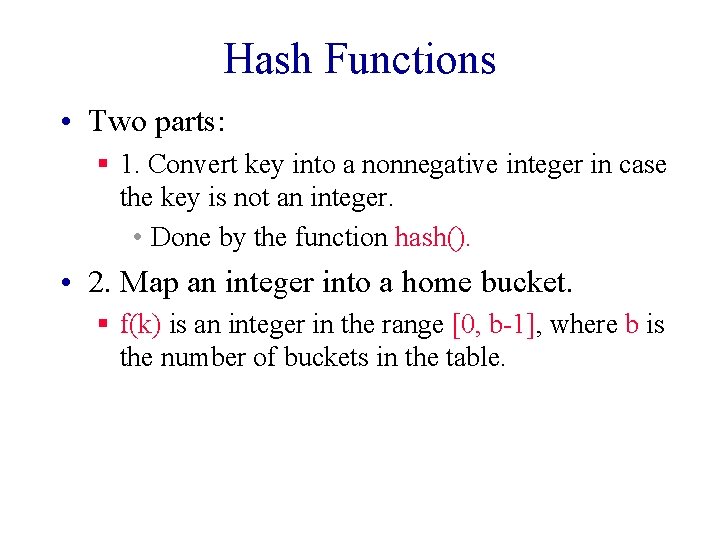 Hash Functions • Two parts: § 1. Convert key into a nonnegative integer in