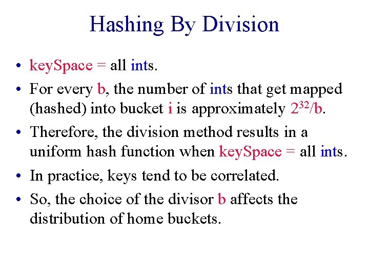 Hashing By Division • key. Space = all ints. • For every b, the