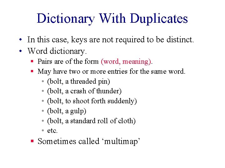 Dictionary With Duplicates • In this case, keys are not required to be distinct.