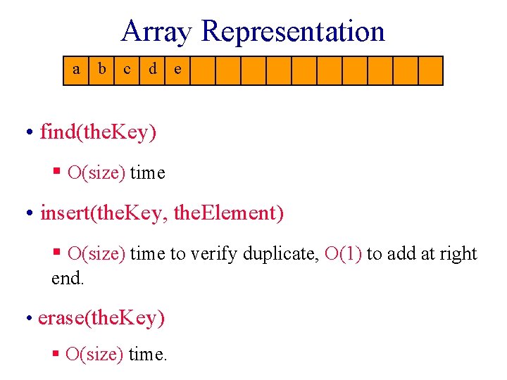 Array Representation a b c d e • find(the. Key) § O(size) time •