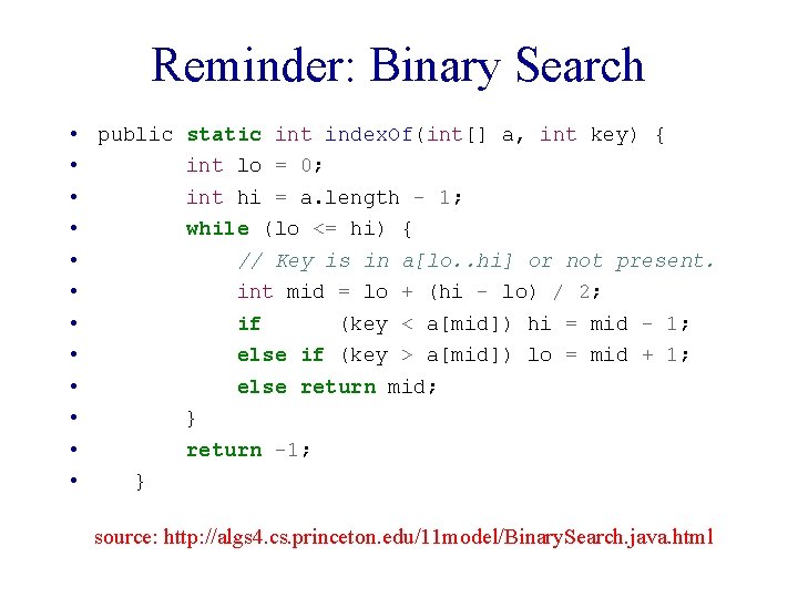 Reminder: Binary Search • public static int index. Of(int[] a, int key) { •