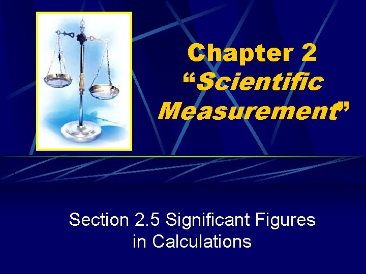 Chapter 2 “Scientific Measurement” Section 2. 5 Significant Figures in Calculations 