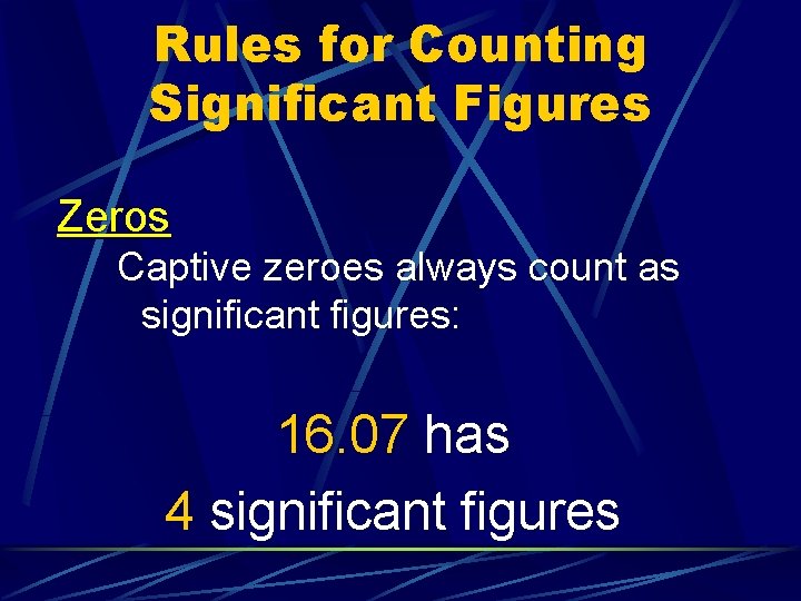 Rules for Counting Significant Figures Zeros Captive zeroes always count as significant figures: 16. Rules for Counting Significant Figures Zeros Captive zeroes always count as significant figures: 16.