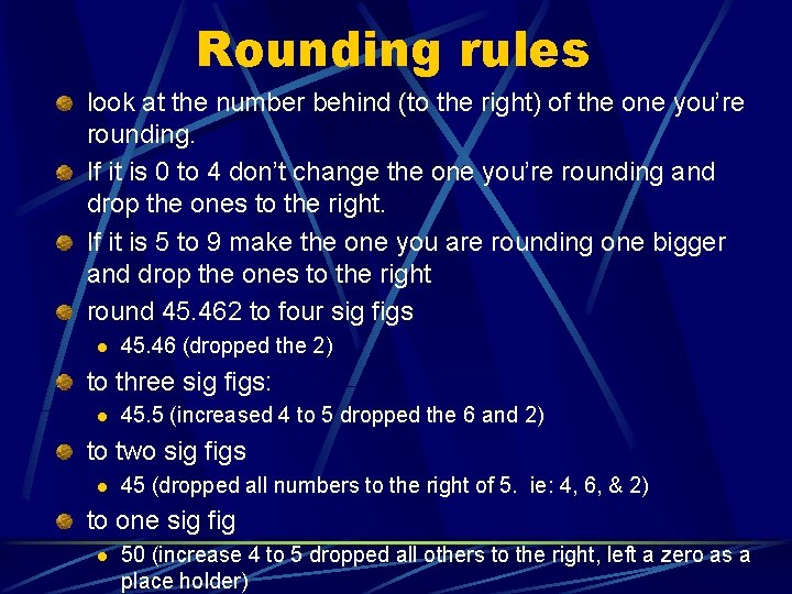 Rounding rules look at the number behind (to the right) of the one you’re