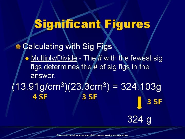 Significant Figures Calculating with Sig Figs l Multiply/Divide - The # with the fewest
