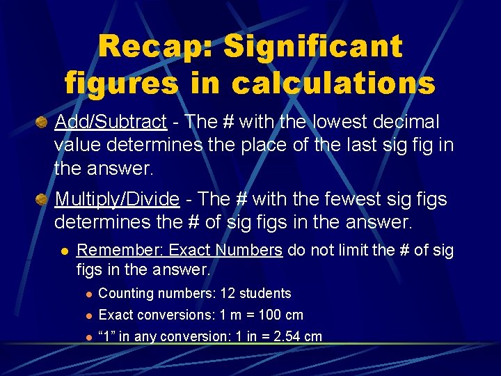 Recap: Significant figures in calculations Add/Subtract - The # with the lowest decimal value