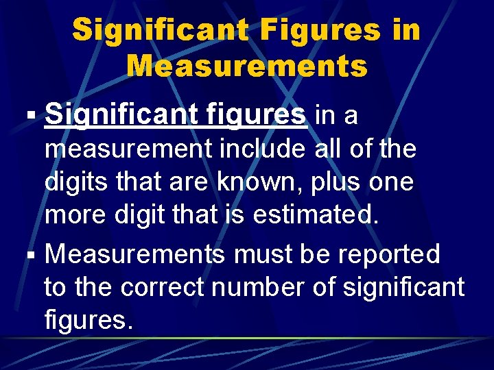 Significant Figures in Measurements § Significant figures in a measurement include all of the