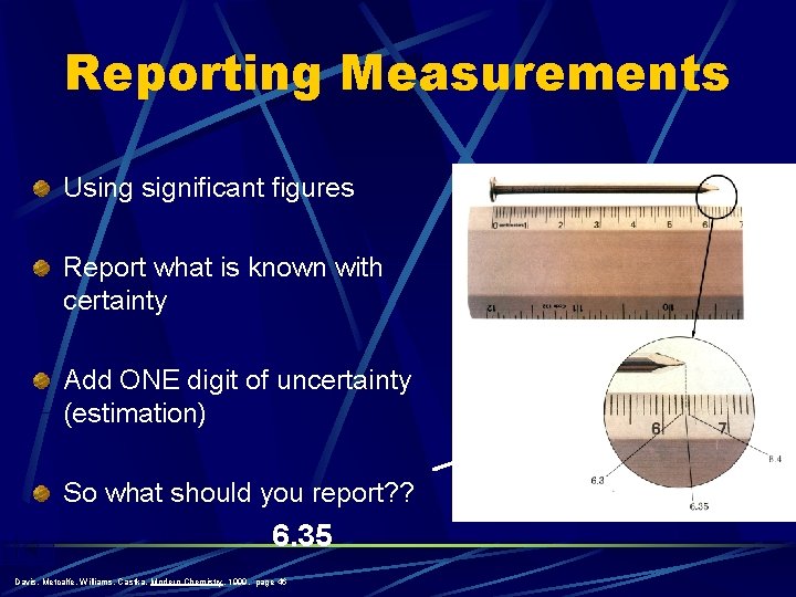 Reporting Measurements Using significant figures Report what is known with certainty Add ONE digit Reporting Measurements Using significant figures Report what is known with certainty Add ONE digit