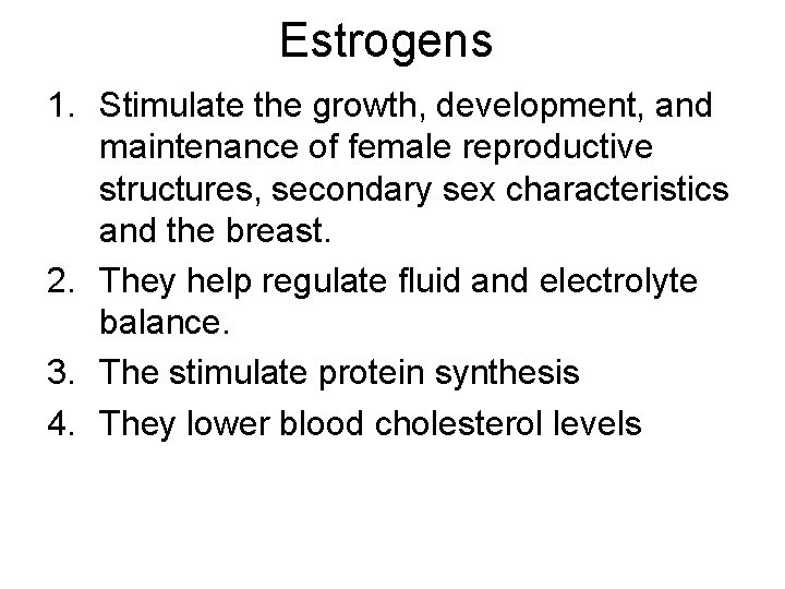 Estrogens 1. Stimulate the growth, development, and maintenance of female reproductive structures, secondary sex