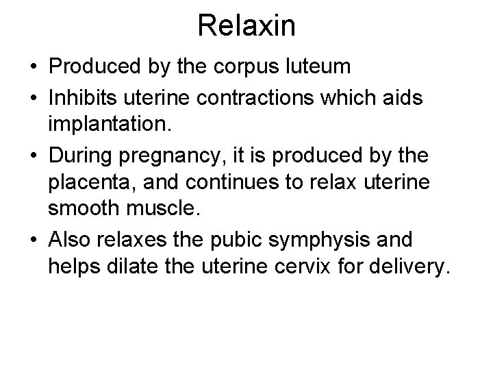 Relaxin • Produced by the corpus luteum • Inhibits uterine contractions which aids implantation.