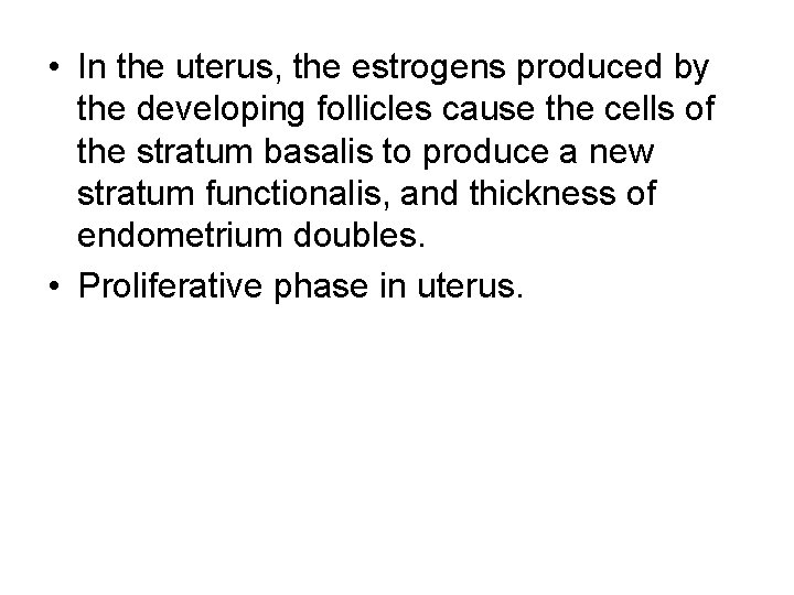  • In the uterus, the estrogens produced by the developing follicles cause the