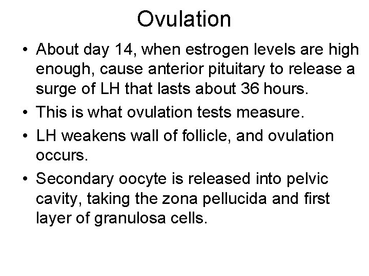 Ovulation • About day 14, when estrogen levels are high enough, cause anterior pituitary