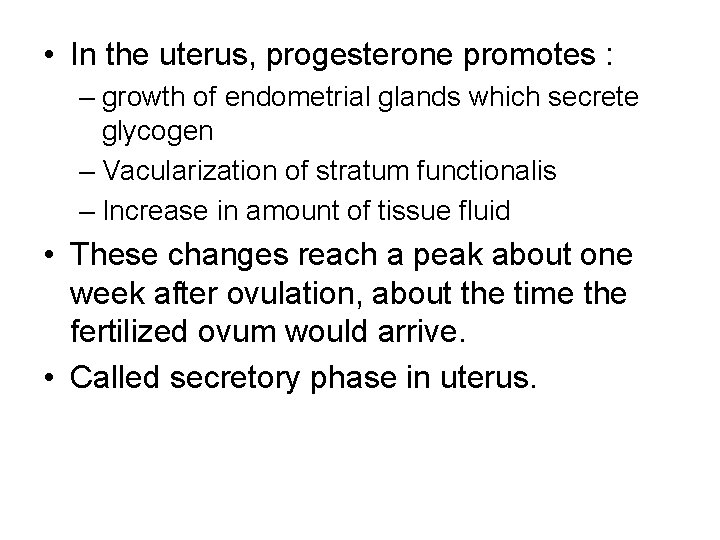  • In the uterus, progesterone promotes : – growth of endometrial glands which