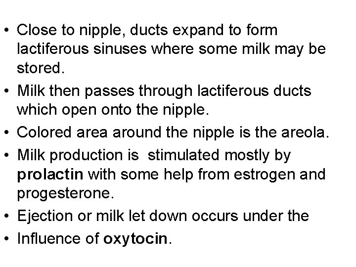  • Close to nipple, ducts expand to form lactiferous sinuses where some milk