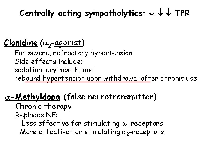 Centrally acting sympatholytics: TPR Clonidine ( 2 -agonist) For severe, refractory hypertension Side effects