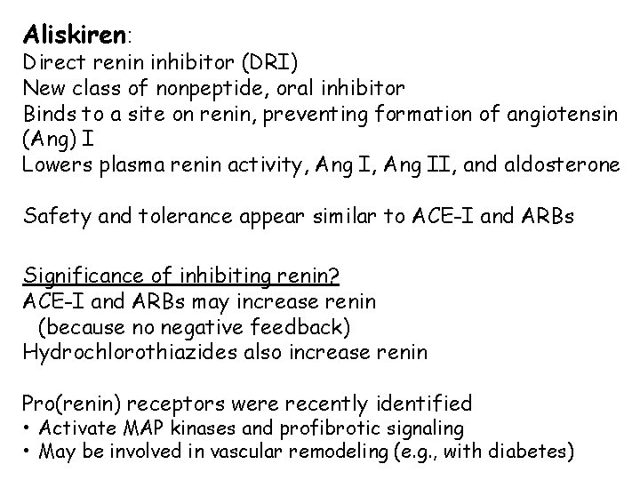 Aliskiren: Direct renin inhibitor (DRI) New class of nonpeptide, oral inhibitor Binds to a