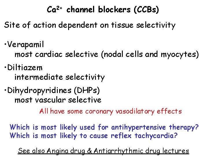 Ca 2+ channel blockers (CCBs) Site of action dependent on tissue selectivity • Verapamil