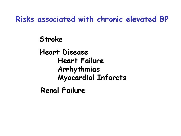 Risks associated with chronic elevated BP Stroke Heart Disease Heart Failure Arrhythmias Myocardial Infarcts