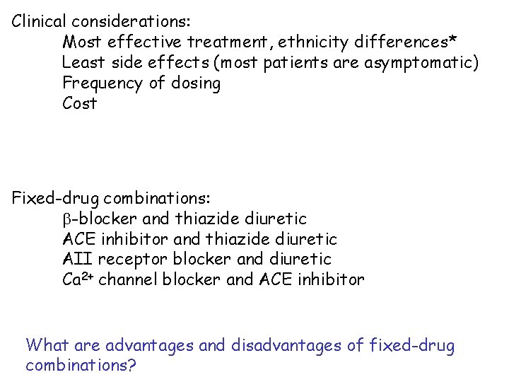 Clinical considerations: Most effective treatment, ethnicity differences* Least side effects (most patients are asymptomatic)