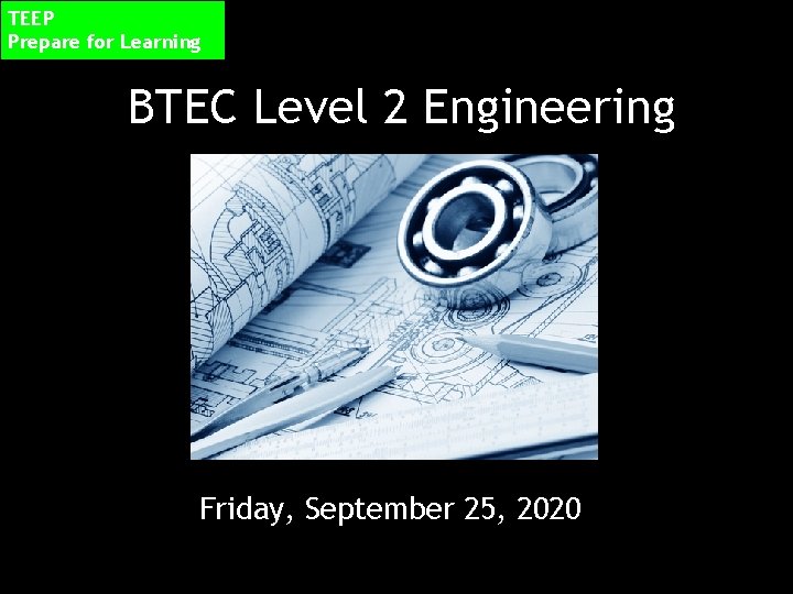 TEEP Prepare for Learning BTEC Level 2 Engineering Friday, September 25, 2020 