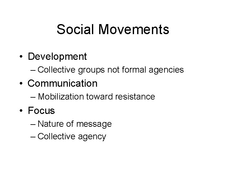Social Movements • Development – Collective groups not formal agencies • Communication – Mobilization