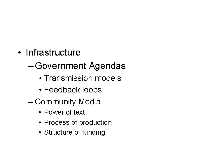  • Infrastructure – Government Agendas • Transmission models • Feedback loops – Community