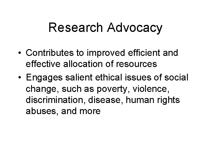 Research Advocacy • Contributes to improved efficient and effective allocation of resources • Engages