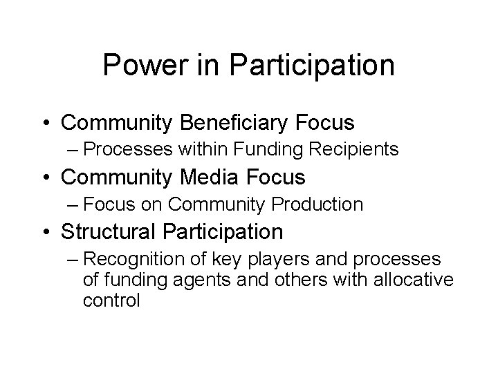 Power in Participation • Community Beneficiary Focus – Processes within Funding Recipients • Community