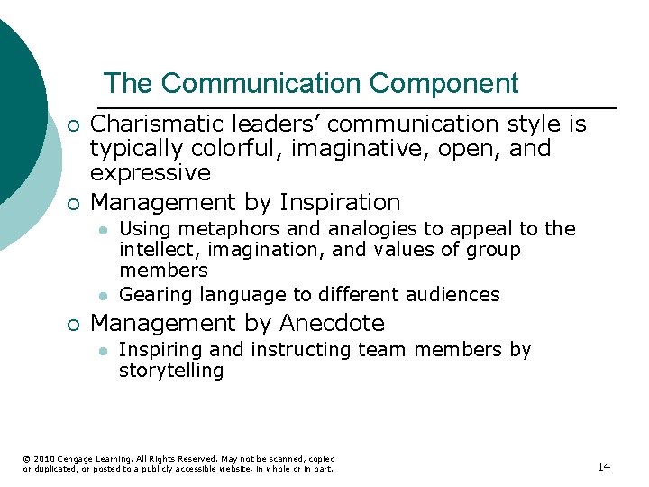 The Communication Component ¡ ¡ Charismatic leaders’ communication style is typically colorful, imaginative, open,