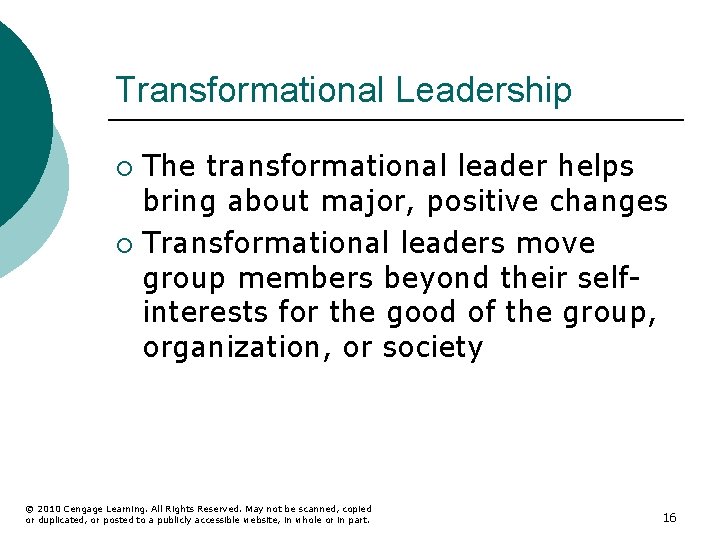 Transformational Leadership The transformational leader helps bring about major, positive changes ¡ Transformational leaders
