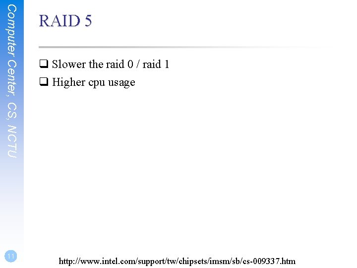 Computer Center, CS, NCTU 11 RAID 5 q Slower the raid 0 / raid