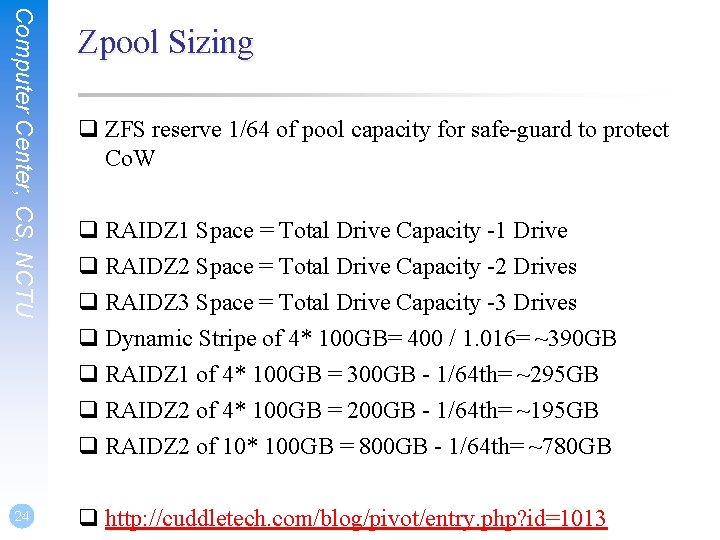 Computer Center, CS, NCTU 24 Zpool Sizing q ZFS reserve 1/64 of pool capacity