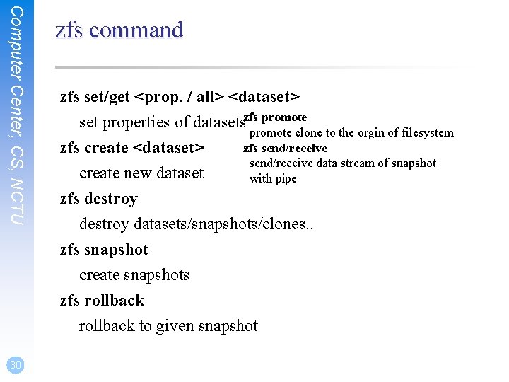 Computer Center, CS, NCTU zfs command zfs set/get <prop. / all> <dataset> set properties