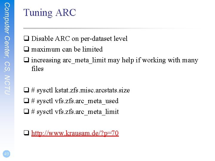 Computer Center, CS, NCTU Tuning ARC q Disable ARC on per-dataset level q maximum
