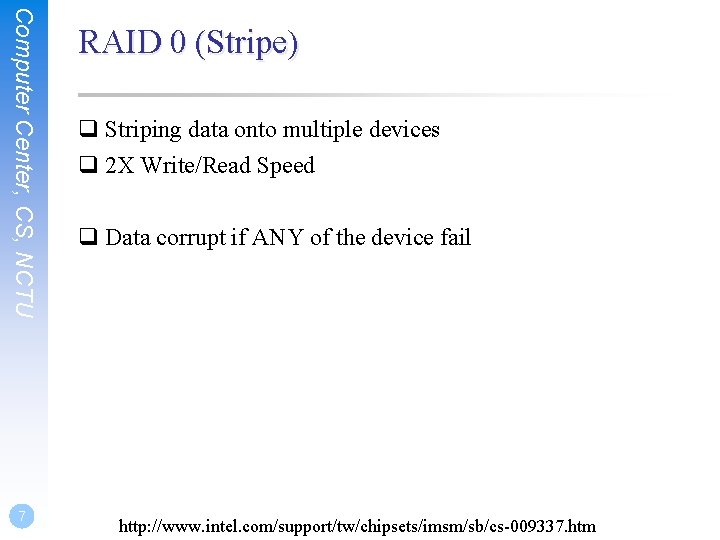 Computer Center, CS, NCTU 7 RAID 0 (Stripe) q Striping data onto multiple devices