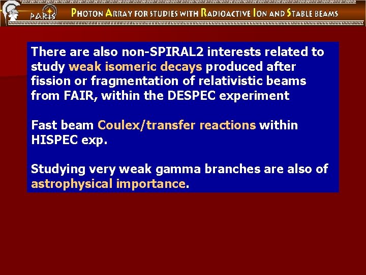 There also non-SPIRAL 2 interests related to study weak isomeric decays produced after fission