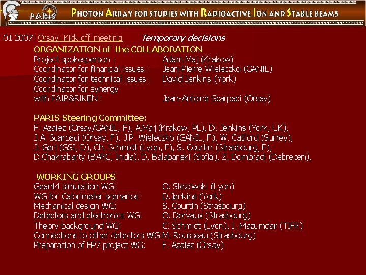 01. 2007: Orsay, Kick-off meeting Temporary decisions ORGANIZATION of the COLLABORATION Project spokesperson :