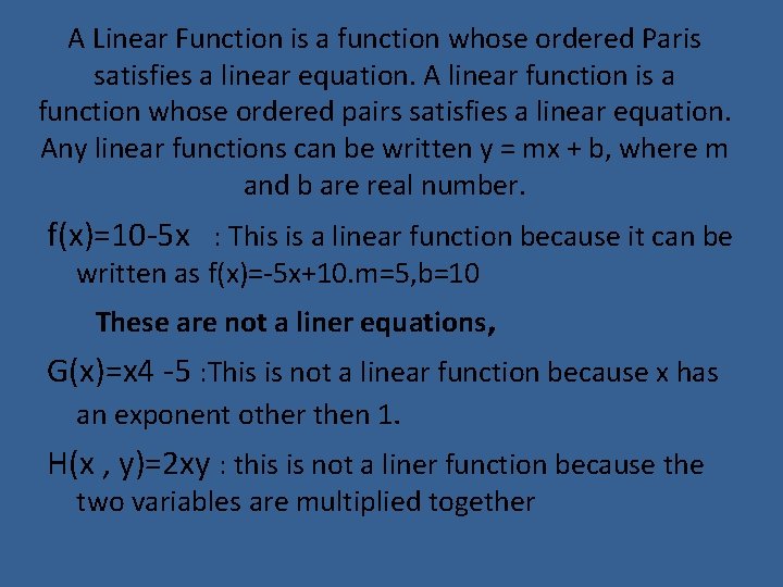 A Linear Function is a function whose ordered Paris satisfies a linear equation. A