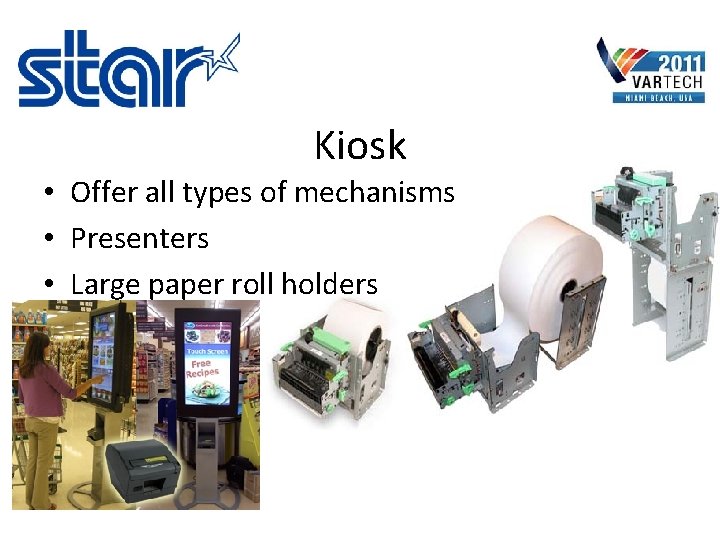Kiosk • Offer all types of mechanisms • Presenters • Large paper roll holders