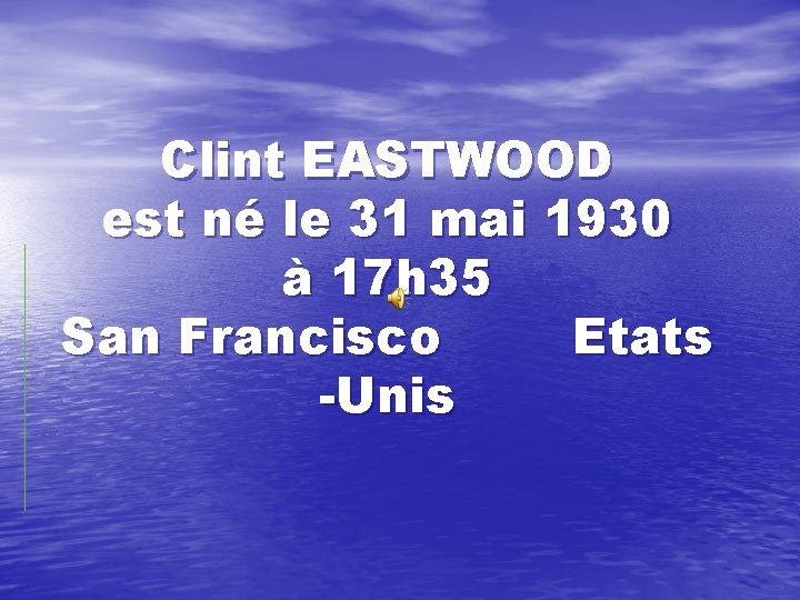 Clint EASTWOOD est né le 31 mai 1930 à 17 h 35 San Francisco