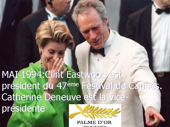 MAI 1994: Clint Eastwood est président du 47ème Festival de Cannes. Catherine Deneuve est