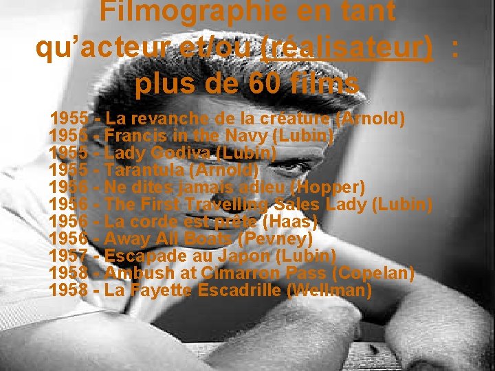 Filmographie en tant qu’acteur et/ou (réalisateur) : plus de 60 films 1955 - La