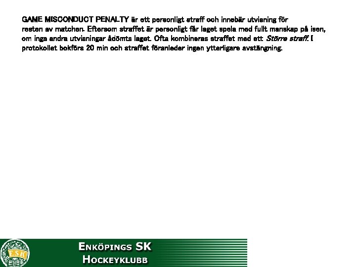 GAME MISCONDUCT PENALTY är ett personligt straff och innebär utvisning för resten av matchen.